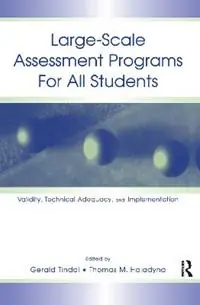 Large-scale Assessment Programs for All Students Validity, Technical Adequacy, and Implementation - Gerald Tindal - Thomas M. Haladyna - Libro in lingua inglese - Taylor & Francis Inc - Hete Deal
