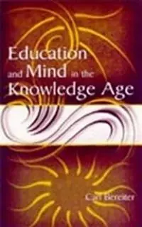 Education and Mind in the Knowledge Age - Carl Bereiter - Libro in lingua inglese - Taylor & Francis Inc - Lage Kosten