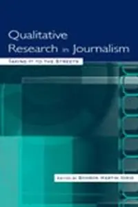 Qualitative Research in Journalism Taking It to the Streets - Sharon Hartin Iorio - Libro in lingua inglese - Taylor & Francis Inc - Routledge Communication Series Premium