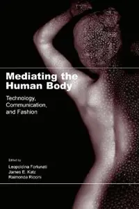 Mediating the Human Body Technology, Communication, and Fashion - Leopoldina Fortunati - James E. Katz - Libro in lingua inglese - Taylor & Francis Inc - Beperkt Aanbod