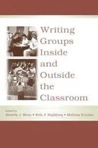 Beperkt Aanbod Writing Groups Inside and Outside the Classroom - Beverly J. Moss - Nels P. Highberg - Libro in lingua inglese - Taylor & Francis Inc - International Writing Centers Association IWCA Press Series