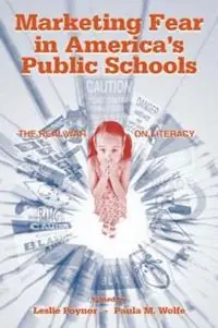 Marketing Fear in America‘s Public Schools The Real War on Literacy - Leslie Poynor - Paula Wolfe - Libro in lingua inglese - Taylor & Francis Inc - Op = Op