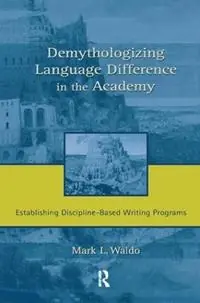 Betaalbaar Demythologizing Language Difference in the Academy Establishing Discipline-Based Writing Programs - Mark Waldo - Libro in lingua inglese - Taylor & Francis Inc -
