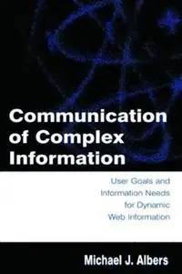 Communication of Complex Information User Goals and Information Needs for Dynamic Web Information - Michael J. Albers - Libro in lingua inglese - Taylor & Francis Inc - Seizoensaanbieding