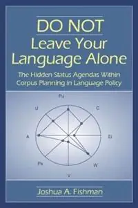 Tijdelijk Beschikbaar DO NOT Leave Your Language Alone The Hidden Status Agendas Within Corpus Planning in Language Policy - Joshua A. Fishman - Libro in lingua inglese - Taylor & Francis Inc -