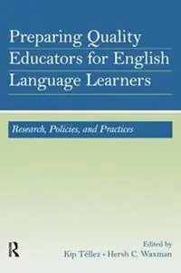 Preparing Quality Educators for English Language Learners Research, Policy, and Practice - Kip Téllez - Hersh C. Waxman - Libro in lingua inglese - Taylor & Francis Inc - Bestseller