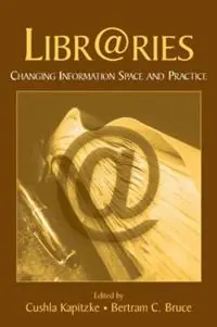 Libr@ries Changing Information Space and Practice - Cushla Kapitzke - Bertram C. Bruce - Libro in lingua inglese - Taylor & Francis Inc - Premium