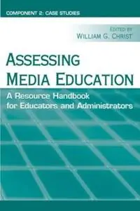 Assessing Media Education A Resource Handbook for Educators and Administrators Component 2 Case Studies - William G. Christ - Libro in lingua inglese - Taylor & Francis Inc - Routledge Communication Series Gecertificeerd