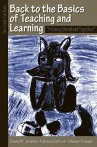 Back to the Basics of Teaching and Learning Thinking the World Together - David W. Jardine - Libro in lingua inglese - Taylor & Francis Inc - Alleen Vandaag