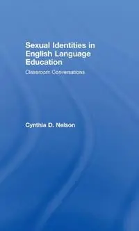 Sexual Identities in English Language Education Classroom Conversations - Cynthia D. Nelson - Libro in lingua inglese - Taylor & Francis Inc - Rechtstreeks Van De Fabrikant