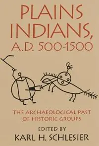 Aanbieding Plains Indians, A.D. 500-1500 The Archaeological Past of Historic Groups - Karl H. Schlesier - Libro in lingua inglese - University of Oklahoma Press -