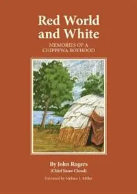Weekendaanbieding Red World and White Memories of a Chippewa Boyhood - John Rogers - Libro in lingua inglese - University of Oklahoma Press - The Civilization of the American Indian Series