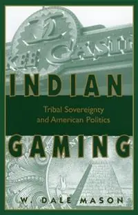 Indian Gaming Tribal Sovereignty and American Politics - W. Dale Mason - Libro in lingua inglese - University of Oklahoma Press - Seizoensaanbieding