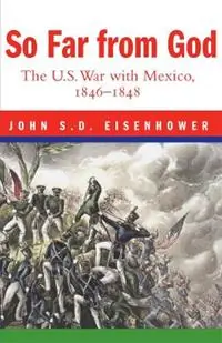 So Far From God The U. S. War With Mexico, 1846-1848 - John S. D. Eisenhower - Libro in lingua inglese - University of Oklahoma Press - Koop Vandaag