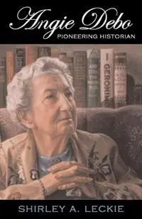 Bestel Nu Angie Debo Pioneering Historian - Shirley A. Leckie - Libro in lingua inglese - University of Oklahoma Press - The Oklahoma Western Biographies
