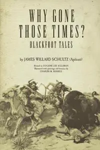 Why Gone Those Times? Blackfoot Tales - James Willard Schultz - Libro in lingua inglese - University of Oklahoma Press - The Civilization of the American Indian Series Favoriet