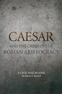 Flitsaanbieding Caesar and the Crisis of the Roman Aristocracy A Civil War Reader - James S. Ruebel - Libro in lingua inglese - University of Oklahoma Press - Oklahoma Series in Classical Culture