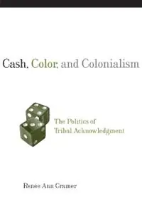 Exclusieve Aanbieding Cash, Color, and Colonialism The Politics of Tribal Acknowledgment - Renee Ann Cramer - Libro in lingua inglese - University of Oklahoma Press -