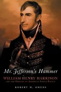 Alleen Vandaag Mr. Jefferson‘s Hammer William Henry Harrison and the Origins of American Indian Policy - Robert M. Owens - Libro in lingua inglese - University of Oklahoma Press -