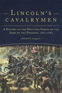 Lincoln‘s Cavalrymen A History of the Mounted Forces of the Army of the Potomac, 1861-1865 - Edward G. Longacre - Libro in lingua inglese - University of Oklahoma Press - Koopje