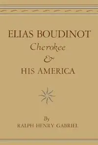 Elias Boudinot, Cherokee, and His America - Ralph Henry Gabriel - Libro in lingua inglese - University of Oklahoma Press - The Civilization of the American Indian Series Gereduceerde Prijs
