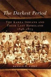 The Darkest Period The Kanza Indians and Their Last Homeland, 1846-1873 - Ronald D. Parks - Libro in lingua inglese - University of Oklahoma Press - The Civilization of the American Indian Series Merkproduct