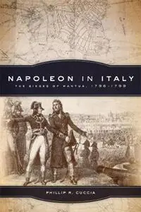 Finale Uitverkoop Napoleon in Italy The Sieges of Mantua, 1796–1799 - Phillip R. Cuccia - Libro in lingua inglese - University of Oklahoma Press - Campaigns and Commanders Series