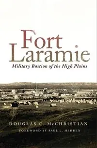 Fort Laramie Military Bastion of the High Plains - Douglas C. McChristian - Libro in lingua inglese - University of Oklahoma Press - Lage Kosten