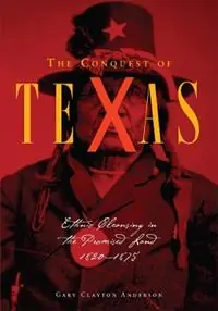 The Conquest of Texas Ethnic Cleansing in the Promised Land, 1820-1875 - Gary Clayton Anderson - Libro in lingua inglese - University of Oklahoma Press - Uitverkoop
