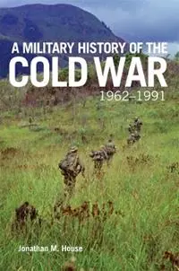 A Military History of the Cold War, 1962-1991 - Jonathan M. House - Libro in lingua inglese - University of Oklahoma Press - Campaigns and Commanders Series Uitverkoop