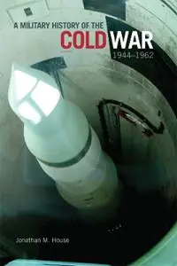 A Military History of the Cold War, 1944-1962 - Jonathan M. House - Libro in lingua inglese - University of Oklahoma Press - Campaigns and Commanders Series Lage Kosten