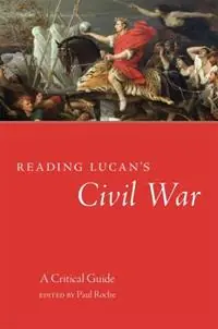 Goedkoop Reading Lucan‘s Civil War A Critical Guide - Paul Roche - Libro in lingua inglese - University of Oklahoma Press - Oklahoma Series in Classical Culture
