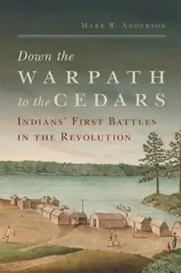 Down the Warpath to the Cedars Indians‘ First Battles in the Revolution - Mark R. Anderson - Libro in lingua inglese - University of Oklahoma Press - Exclusieve Aanbieding