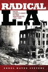 Exclusieve Aanbieding Radical L.A. From Coxey‘s Army to the Watts Riots, 1894-1965 - Errol Wayne Stevens - Libro in lingua inglese - University of Oklahoma Press -