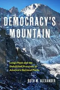 Democracy‘s Mountain Volume 5 Longs Peak and the Unfullfilled Promises of America‘s National Parks - Ruth M. Alexander - Libro in lingua inglese - University of Oklahoma Press - Public Lands History Lage Kosten