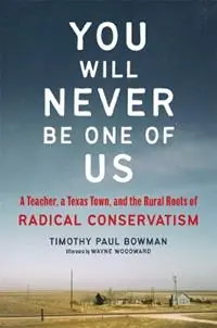 You Will Never Be One of Us A Teacher, a Texas Town, and the Rural Roots of Radical Conservatism - Timothy Paul Bowman - Wayne Woodward - Libro in lingua inglese - University of Oklahoma Press - Laatste Versie