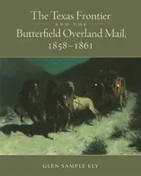 Beperkt Aanbod The Texas Frontier and the Butterfield Overland Mail, 1858-1861 - Glen Sample Ely - Libro in lingua inglese - University of Oklahoma Press -
