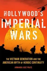 Direct Beschikbaar Hollywood‘s Imperial Wars The Vietnam Generation and the American Myth of Heroic Continuity - Armando Jose Prats - Libro in lingua inglese - University of Oklahoma Press -