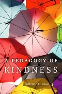 A Pedagogy of Kindness - Catherine J. Denial - Libro in lingua inglese - University of Oklahoma Press - Teaching Engaging and Thriving in Higher Ed Betrouwbaar
