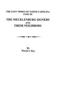 Mecklenburg Signers and Their Neighbors The Lost Tribes of North Carolina, Part III - Worth S Ray - Libro in lingua inglese - Genealogical Publishing Company - Bestel Nu