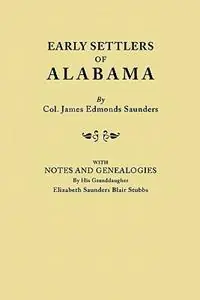 Early Settlers of Alabama, with Notes and Genealogies by His Granddaughter Elizabeth Saunders Blair Stubbs - James Edmonds Saunders - Libro in lingua inglese - Genealogical Publishing Company - Lage Kosten
