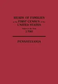 Heads of Families at the First Census of the United States Taken in the Year 1790 Pennsylvania - Bureau of the Census United States - Libro in lingua inglese - Genealogical Publishing Company - Finale Uitverkoop
