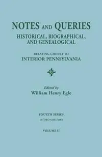 Notes and Queries Historical, Biographical, and Genealogical, Relating Chiefly to Interior Pennsylvania. Fourth Series, in Two Volumes. Volume II - William Henry Egle - Libro in lingua inglese - Clearfield - Laatste Versie
