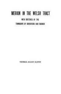 Actieprijs Merion in the Welsh Tract With Sketches of the Townships of Haverford and Radnor. Historical and Genealogical Collections Concerning the Welsh Barony in the Province of Pennsylvania, Settled by the Cymric Quakers in 1682 - Thomas Allen Glenn - Libro in lingua inglese - Genealogical Publishing Company -