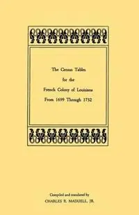 Goedkoop Census Tables for the French Colony of Louisiana from 1699 Through 1732 - Charles R Maduell - Libro in lingua inglese - Genealogical Publishing Company -