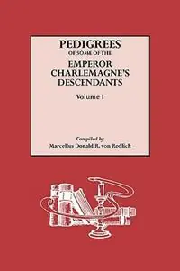 Pedigrees of Some of the Emperor Charlemagne‘s Descendants - Marcellus D.A.R. Von Redlich - Libro in lingua inglese - Genealogical Publishing Company - Tijdelijk Beschikbaar