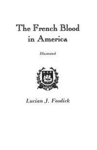 Beperkt Aanbod The French Blood in America - Lucian J. Fosdick - Libro in lingua inglese - Genealogical Publishing Company -