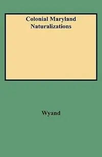 Gecertificeerd Colonial Maryland Naturalizations - Jeffrey A Wyand - Libro in lingua inglese - Genealogical Publishing Company -