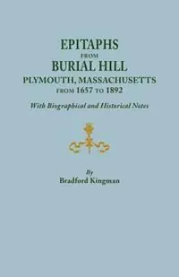 Laatste Kans Epitaphs from Burial Hill, Plymouth, Massachusetts, from 1657 to 1892, with Biographical and Historical Notes. Illustrated - Bradford Kingman - Libro in lingua inglese - Genealogical Publishing Company -