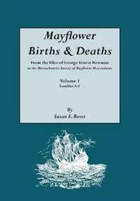 Seizoensaanbieding Mayflower Births & Deaths, from the Files of George Ernest Bowman at the Massachusetts Society of Mayflower Descendants. Volume I, Families A-F. Indexed - Libro in lingua inglese - Genealogical Publishing Company -